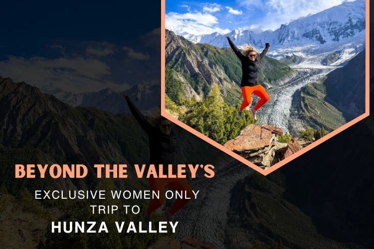 Introducing a Women Only Trip to Hunza Valley